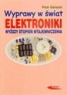 Wyprawy w świat elektroniki Wyższy stopień wtajemniczenia Górecki Piotr