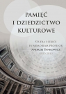 Pamięć i dziedzictwo kulturowe Studia i szkice in memoriam profesor Andrzej