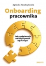 Onboarding pracownika. Jak go skutecznie wdrożyć i pomóc się rozwijać Agnieszka Kowalczykowska .