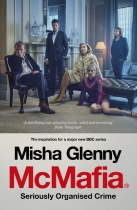 McMafia: Seriously Organised Crime - Glenny Misha