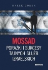 Mossad porażki i sukcesy tajnych służb izraelskich Górka Marek
