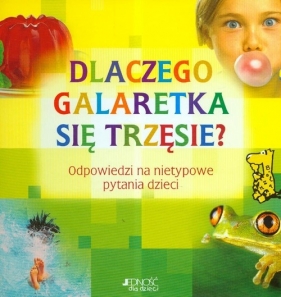 Dlaczego galaretka się trzęsie Odpowiedzi na nietypowe pytania dzieci