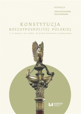 Konstytucja Rzeczypospolitej z 17 marca 1921 r. - Domańska Aldona, Michalak Anna