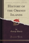 History of the Orkney Islands (Classic Reprint) Barry George