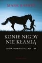 Konie nigdy nie kłamią. Istota pasywnego przywództwa - Mark Rashid