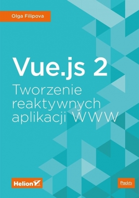 Vue.js 2. Tworzenie reaktywnych aplikacji WWW - Filipova Olga