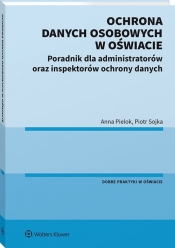 Ochrona danych osobowych w oświacie - Anna Pielok, Piotr Sojka