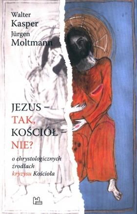 Jezus - tak, Kościół - nie? - Jürgen Moltmann, Walter Kasper