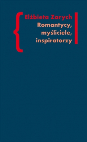 Romantycy, myśliciele, inspiratorzy - Elżbieta Zarych