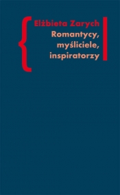 Romantycy, myśliciele, inspiratorzy - Elżbieta Zarych