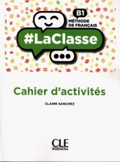 #LaClasse Niveau B1 Cahier d'activités - Sanchez Claire