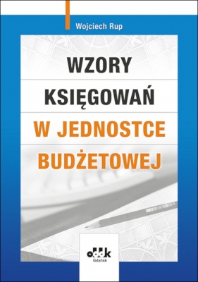 Wzory księgowań w jednostce budżetowej - Wojciech Rup