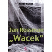 JAN ROSSMAN PSEUDONIM "WACEK" - Miszczuk Marian