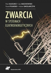 Zwarcia w systemach elektroenergetycznych - Smolarczyk Adam, Machowski Jan