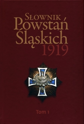 Słownik Powstań Śląskich 1919 Tom 1 - Opracowanie zbiorowe