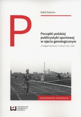 Początki polskiej publicystyki sportowej w ujęciu genologicznym - Rafał Siekiera