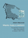 Między iluzją a realiami Towarzystwo Rozwoju Ziem Zachodnich w latach Makowski Adam