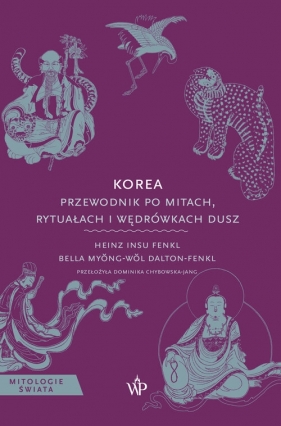 Korea. Przewodnik po mitach, rytuałach i wędrówkach dusz - Heinz Insu Fenkl, Bella Myŏng-wŏl Dalton-Fenkl