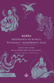 Korea. Przewodnik po mitach, rytuałach i wędrówkach dusz - Heinz Insu Fenkl