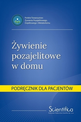 Żywienie pozajelitowe w domu. Podręcznik dla pacj. - Opracowanie zbiorowe