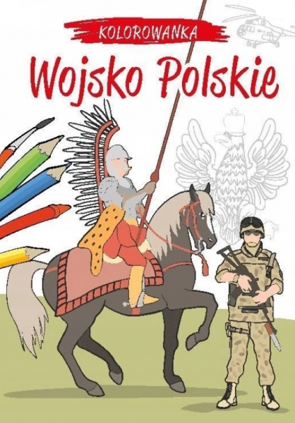 Kolorowanka. Polskie wojsko Kiełbasiński Krzysztof