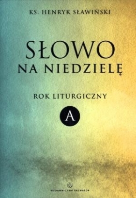 Słowo na niedzielę Rok liturgiczny A - Sławiński Henryk