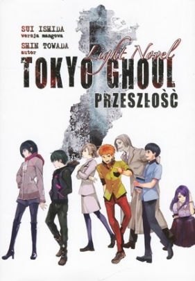 Tokyo Ghoul Light Novel. Przeszłość - Shin Towada, Sui Ishida