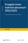 Przegląd zmian kadrowo-płacowych 2022/2023 + wzory do pobrania Martyna Myszkowska, Maciej Sikorski, Oskar Sobolewski