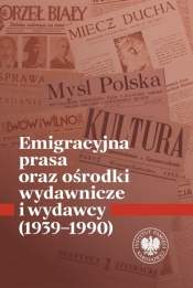 Emigracyjna prasa oraz ośrodki wydawnicze i wydawcy 1939-1990 - Łukasz Chrobak, Krzysztof Kaczmarski