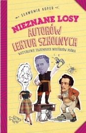 Nieznane losy autorów lektur szkolnych Wstydliwe tajemnice mistrzów pióra - Sławomir Koper