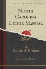 North Carolina Lodge Manual (Classic Reprint) Bahnson Charles F.