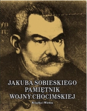 Jakub Sobieski. Pamiętnik wojny chocimskiej - Syrokomla Władysław 