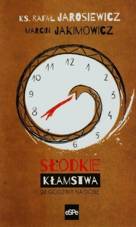 Słodkie kłamstwa 24 godziny na dobę - Jarosiewicz Rafał, Jakimowicz Marcin