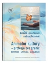 Animator kultury - profesja bez granic. Kompetencje - satysfakcja - Lewartowicz Urszula, Różański Andrzej