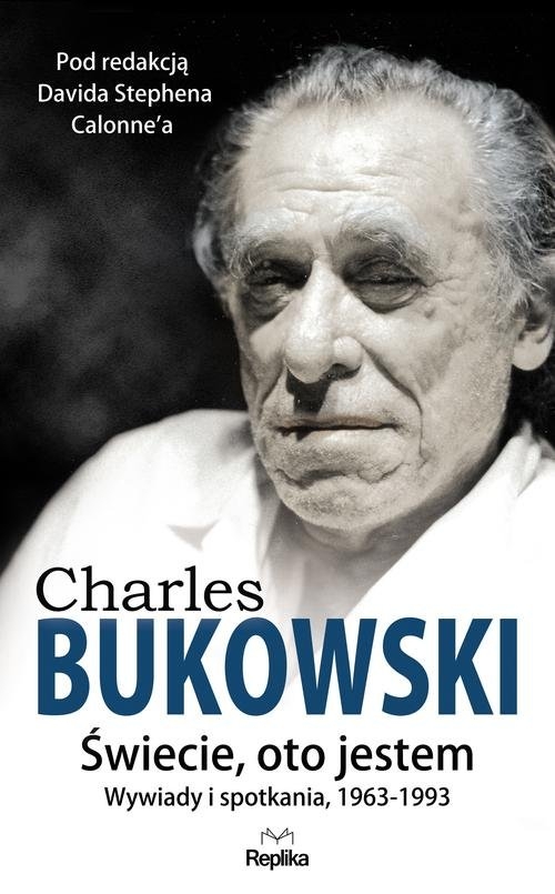 Charles Bukowski Świecie oto jestem.
