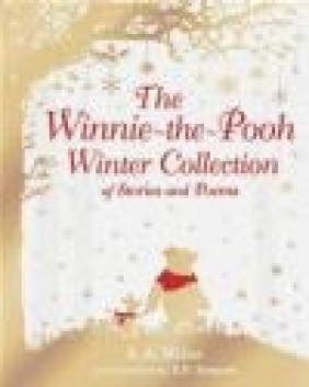 Winnie-the-Pooh: The Winnie-the-Pooh Winter Collection of Stories and Poems A.A. Milne