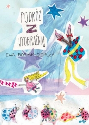 Podróż z wyobraźnią - Rosiak-Giemuła Ewa<br />