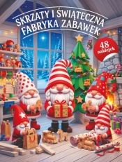 Skrzaty i świąteczna fabryka zabawek - Opracowanie zbiorowe