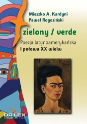 Zielony / verde Poezja latynoamerykańska I połowa XX wieku antologia - Rogoziński Paweł, Mieszko A. Kardyni
