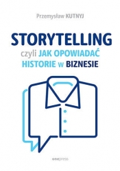 Storytelling, czyli jak opowiadać historie w biznesie - Przemysław Kutnyj .