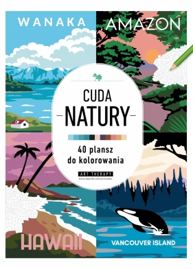 Art therapy. Kolorowanka antystresowa. Cuda natury. 40 plansz do kolorowania - Opracowanie zbiorowe