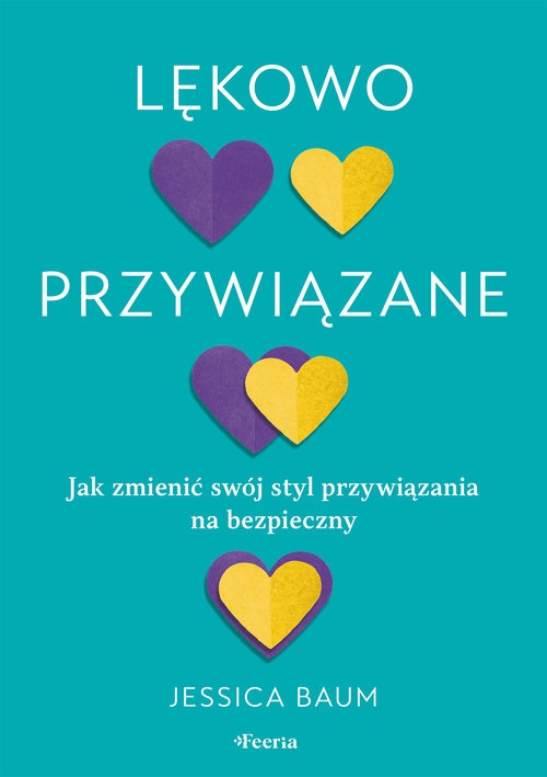 Lękowo przywiązane. Jak zmienić swój styl przywiązania na bezpieczny.