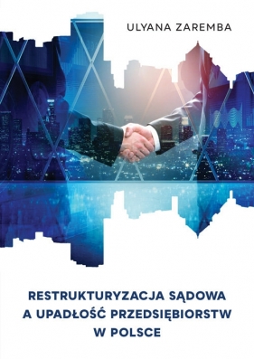 Restrukturyzacja sądowa a upadłość przedsiębiorstw w Polsce - Zaremba Ulyana