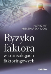 Ryzyko faktora w transakcjach faktoringowych - Kreczmańska-Gigol Katarzyna
