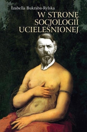 W stronę socjologii ucieleśnionej - Izabella Bukraba-Rylska