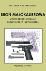 Broń małokalibrowa Zarys teorii strzału. Konstrukcja i wykonanie Karczewski A.W.