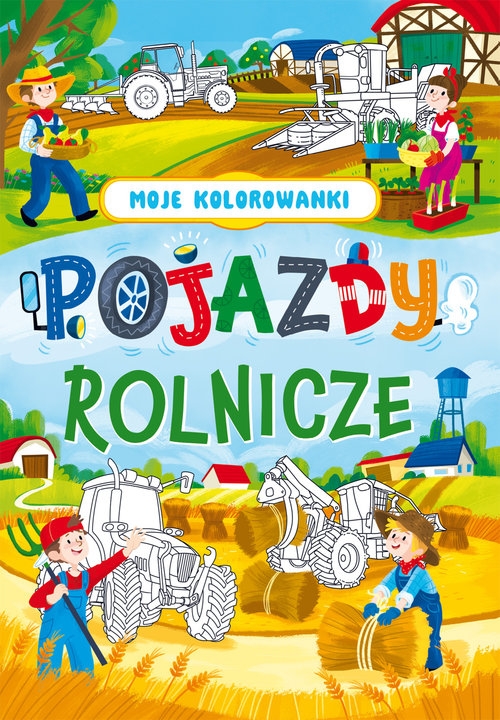 Moje kolorowanki. Pojazdy rolnicze