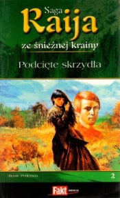 Raija. Saga ze śnieżnej krainy. Tom 2. Podcięte skrzydła - Bente Pedersen