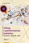 Głosy i performanse tekstów. Literatura - piosenki - ciało Paweł Tański