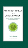 What Not to Say to a Cancer Patient How to Talk about Cancer and Create a Bishop Paul L.